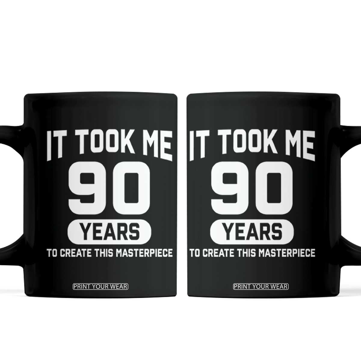 90th Birthday Coffee Mug To Create This Masterpiece 90 Year Old Gift TS10 Black Print Your Wear