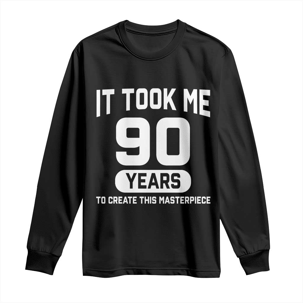 90th Birthday Long Sleeve Shirt To Create This Masterpiece 90 Year Old Gift TS10 Black Print Your Wear