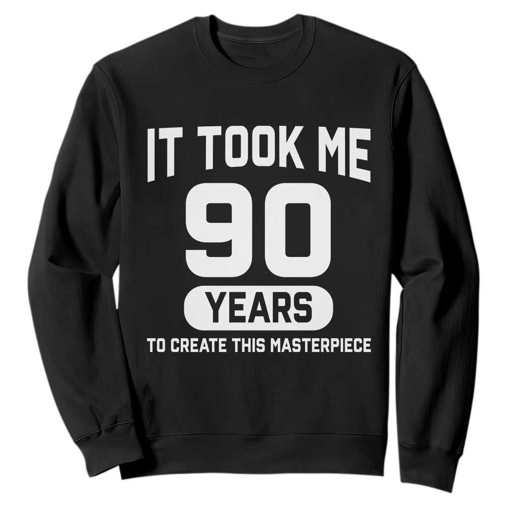 90th Birthday Sweatshirt To Create This Masterpiece 90 Year Old Gift TS10 Black Print Your Wear