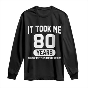80th Birthday Long Sleeve Shirt To Create This Masterpiece 80 Year Old Gift TS10 Black Print Your Wear