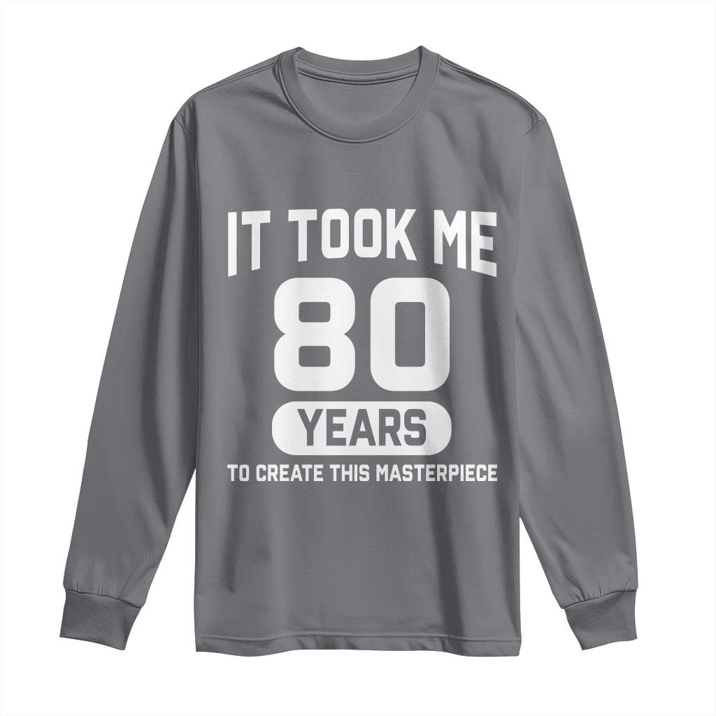 80th Birthday Long Sleeve Shirt To Create This Masterpiece 80 Year Old Gift TS10 Charcoal Print Your Wear
