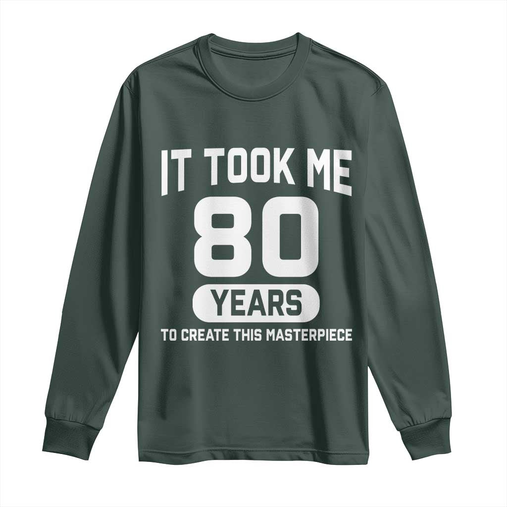 80th Birthday Long Sleeve Shirt To Create This Masterpiece 80 Year Old Gift TS10 Dark Forest Green Print Your Wear