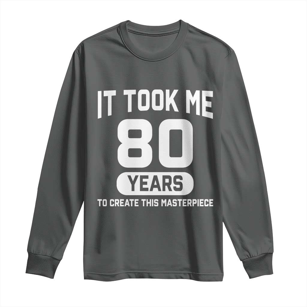 80th Birthday Long Sleeve Shirt To Create This Masterpiece 80 Year Old Gift TS10 Dark Heather Print Your Wear
