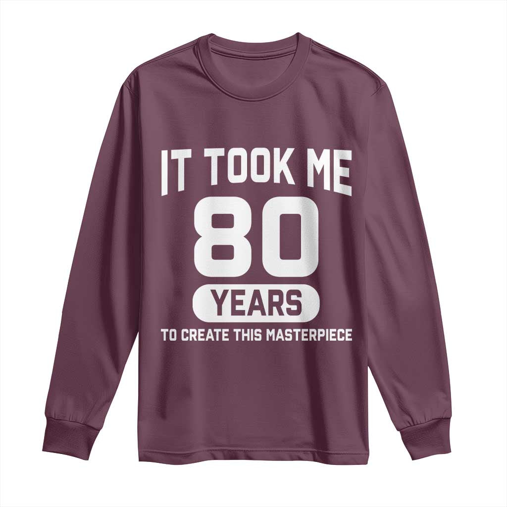 80th Birthday Long Sleeve Shirt To Create This Masterpiece 80 Year Old Gift TS10 Maroon Print Your Wear