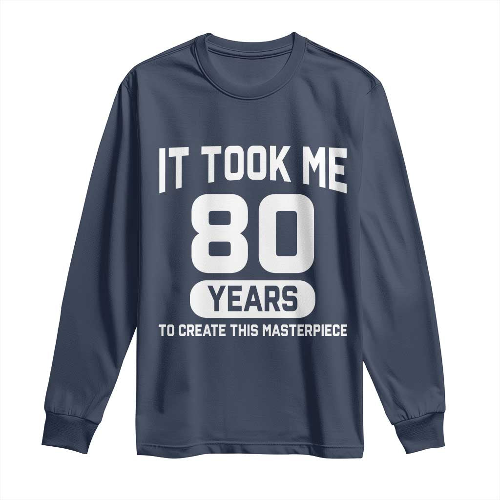80th Birthday Long Sleeve Shirt To Create This Masterpiece 80 Year Old Gift TS10 Navy Print Your Wear