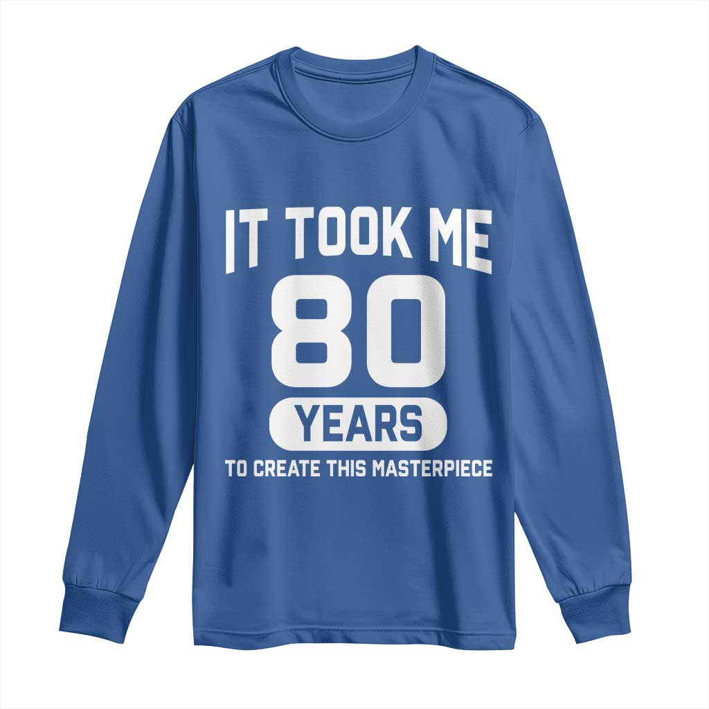 80th Birthday Long Sleeve Shirt To Create This Masterpiece 80 Year Old Gift TS10 Royal Blue Print Your Wear