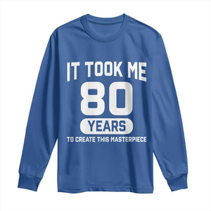 80th Birthday Long Sleeve Shirt To Create This Masterpiece 80 Year Old Gift TS10 Royal Blue Print Your Wear