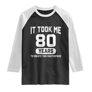 80th Birthday Raglan Shirt To Create This Masterpiece 80 Year Old Gift TS10 Black White Print Your Wear