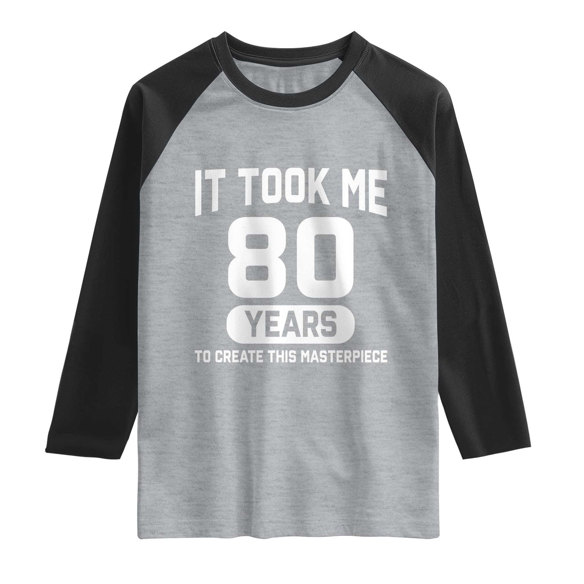 80th Birthday Raglan Shirt To Create This Masterpiece 80 Year Old Gift TS10 Heather Gray Black Print Your Wear