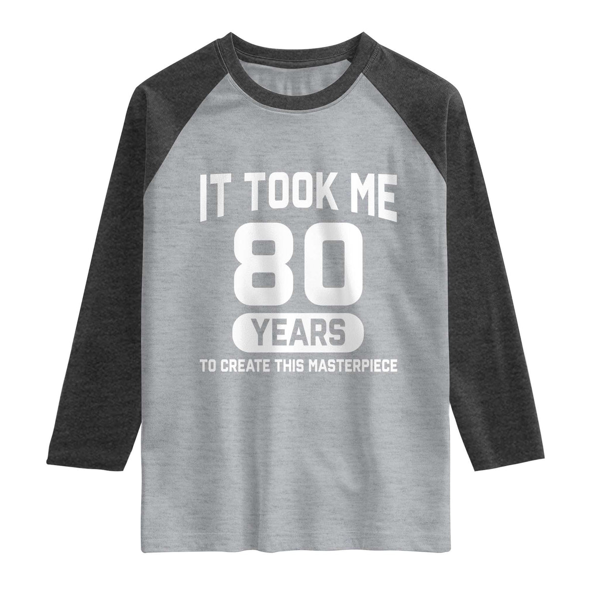 80th Birthday Raglan Shirt To Create This Masterpiece 80 Year Old Gift TS10 Heather Gray Heather Charcoal Print Your Wear
