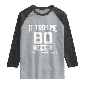 80th Birthday Raglan Shirt To Create This Masterpiece 80 Year Old Gift TS10 Heather Gray Heather Charcoal Print Your Wear