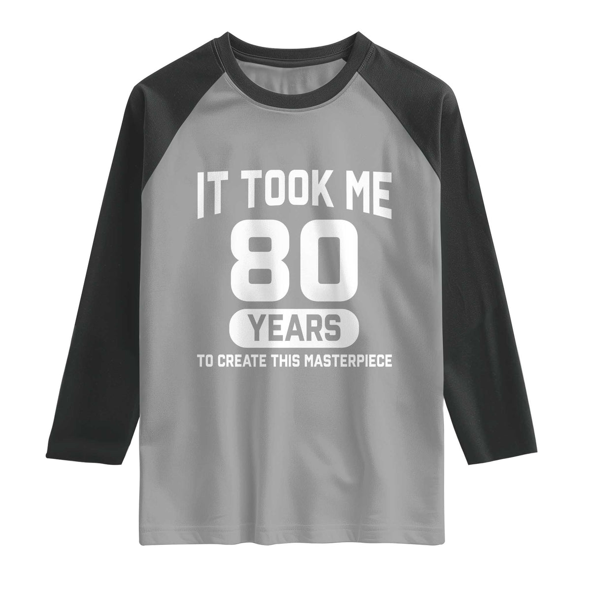 80th Birthday Raglan Shirt To Create This Masterpiece 80 Year Old Gift TS10 Sport Gray Black Print Your Wear