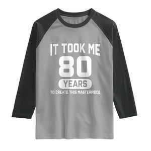 80th Birthday Raglan Shirt To Create This Masterpiece 80 Year Old Gift TS10 Sport Gray Black Print Your Wear
