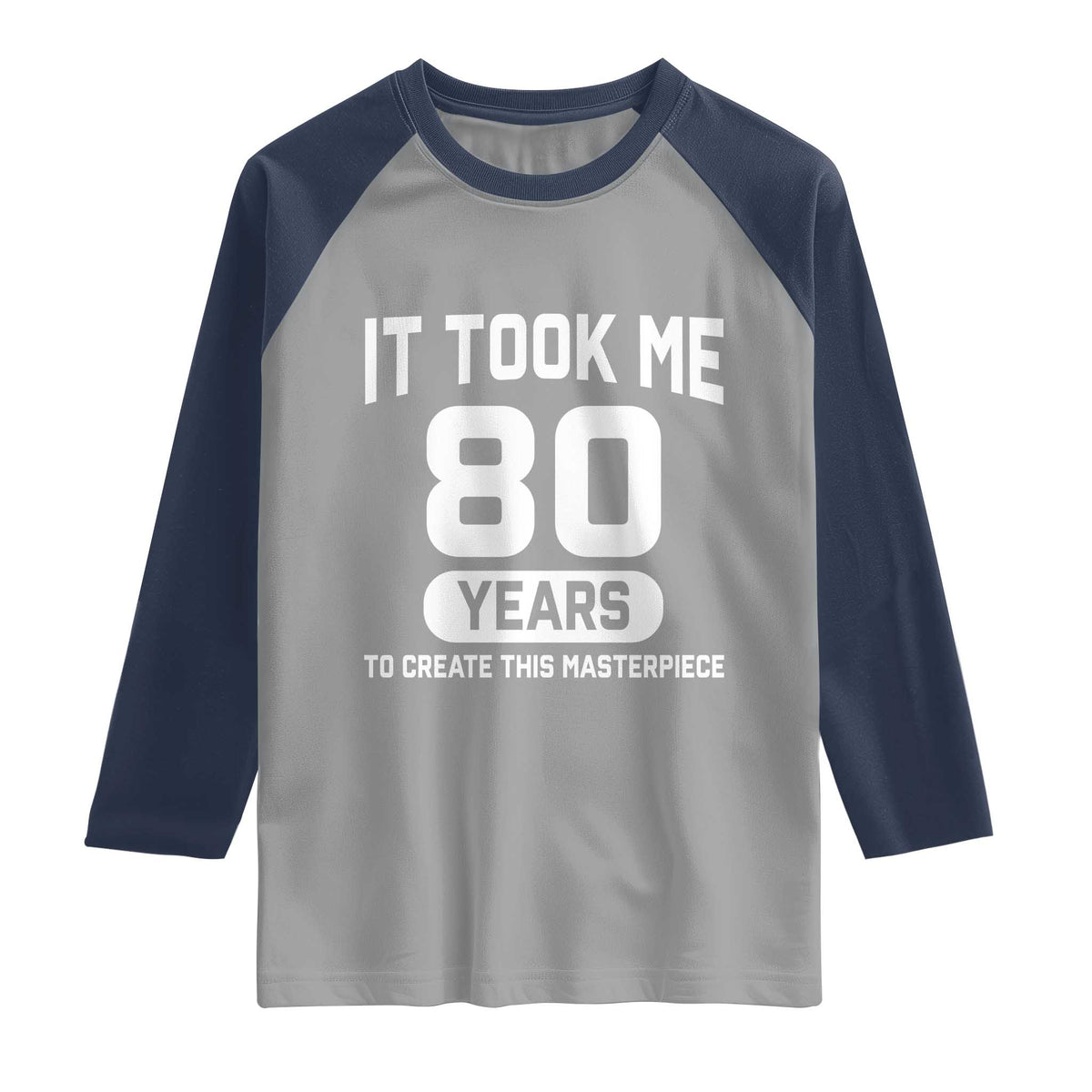 80th Birthday Raglan Shirt To Create This Masterpiece 80 Year Old Gift TS10 Sport Gray Navy Print Your Wear