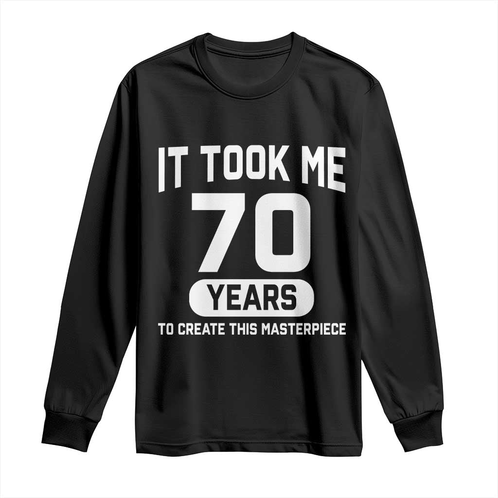 70th Birthday Long Sleeve Shirt To Create This Masterpiece 70 Year Old Gift TS10 Black Print Your Wear