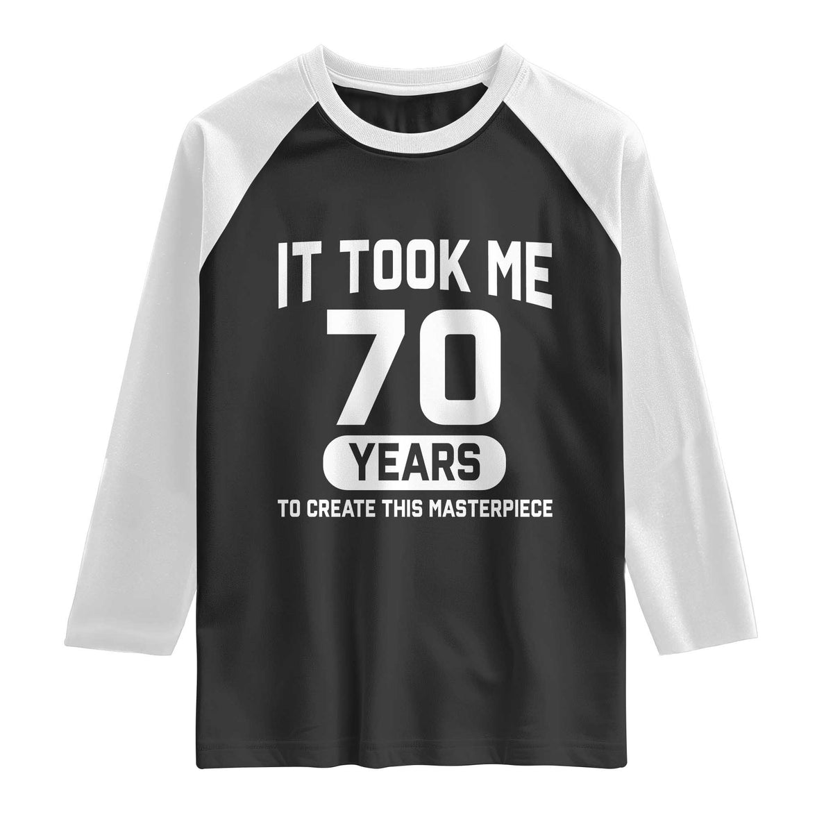 70th Birthday Raglan Shirt To Create This Masterpiece 70 Year Old Gift TS10 Black White Print Your Wear