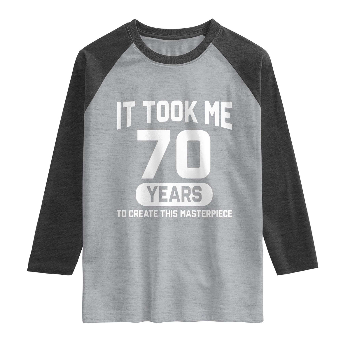 70th Birthday Raglan Shirt To Create This Masterpiece 70 Year Old Gift TS10 Heather Gray Heather Charcoal Print Your Wear