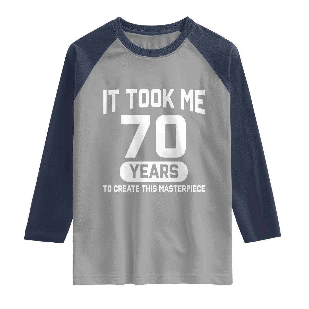 70th Birthday Raglan Shirt To Create This Masterpiece 70 Year Old Gift TS10 Sport Gray Navy Print Your Wear