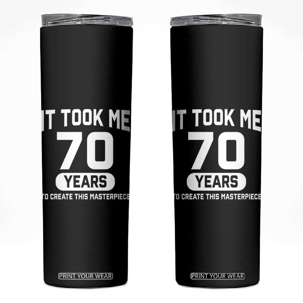 70th Birthday Skinny Tumbler To Create This Masterpiece 70 Year Old Gift TS10 Black Print Your Wear