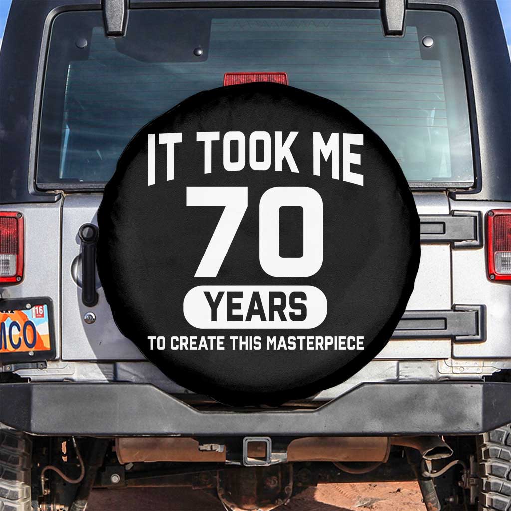70th Birthday Spare Tire Cover To Create This Masterpiece 70 Year Old Gift TS10 No hole Black Print Your Wear