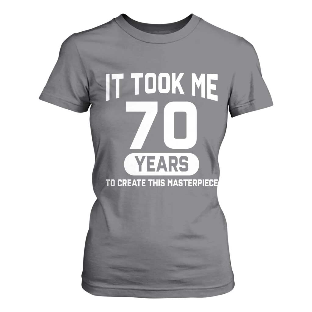 70th Birthday T Shirt For Women To Create This Masterpiece 70 Year Old Gift TS10 Charcoal Print Your Wear