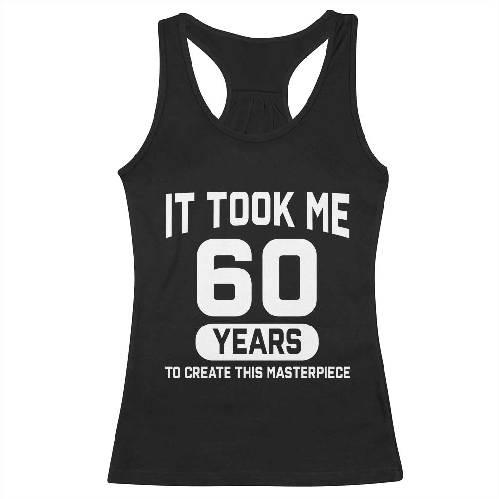 60th Birthday Racerback Tank Top To Create This Masterpiece 60 Year Old Gift TS10 Black Print Your Wear