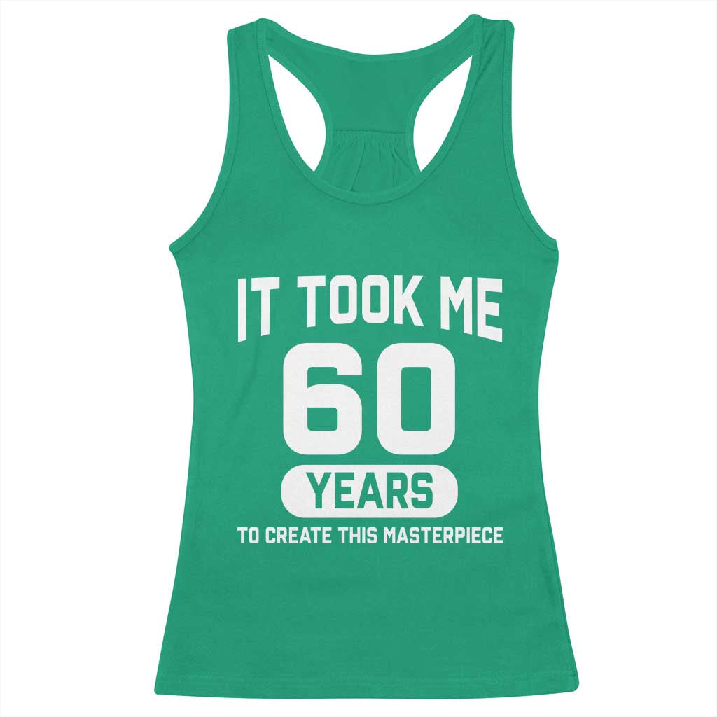 60th Birthday Racerback Tank Top To Create This Masterpiece 60 Year Old Gift TS10 Irish Green Print Your Wear