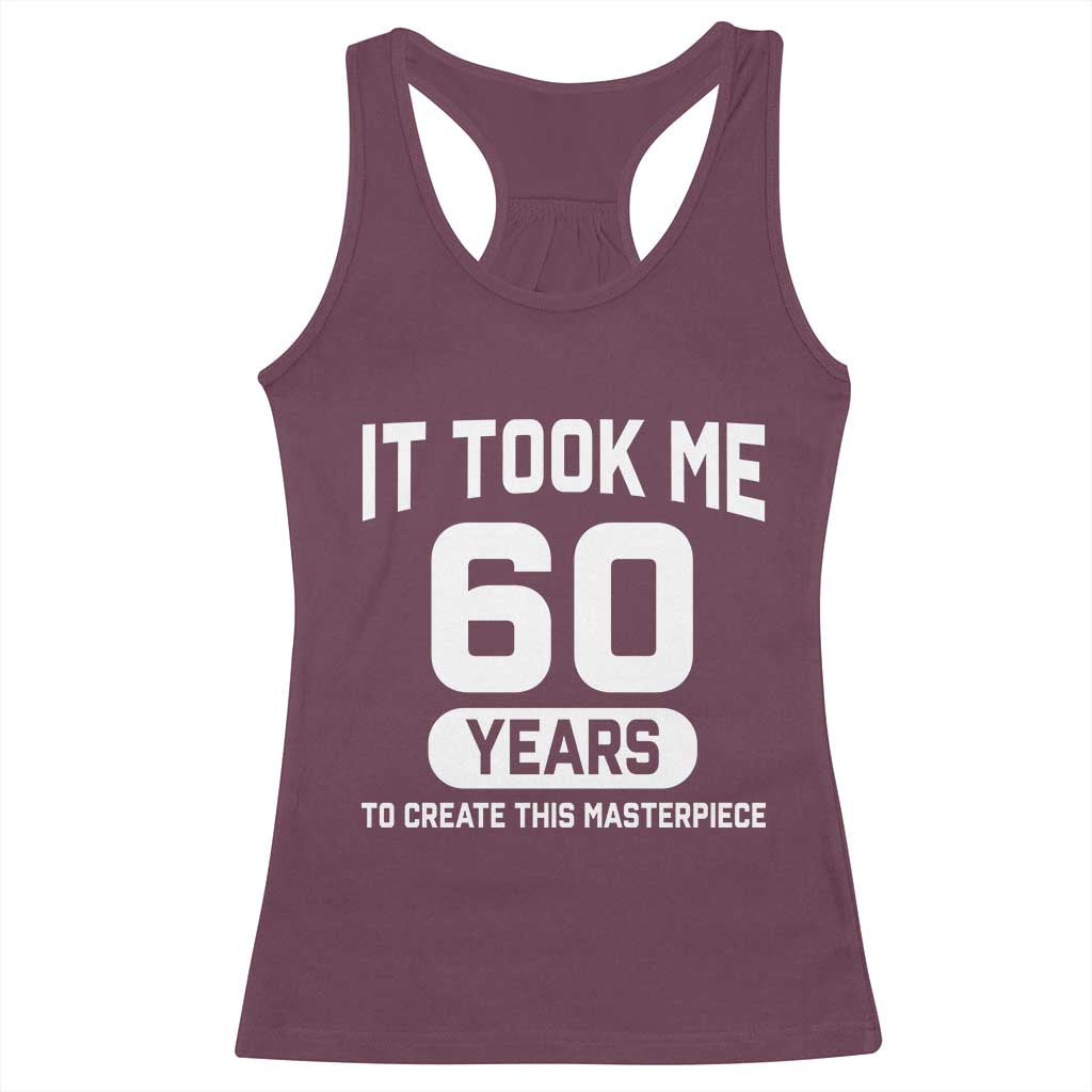 60th Birthday Racerback Tank Top To Create This Masterpiece 60 Year Old Gift TS10 Maroon Print Your Wear