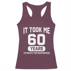 60th Birthday Racerback Tank Top To Create This Masterpiece 60 Year Old Gift TS10 Maroon Print Your Wear