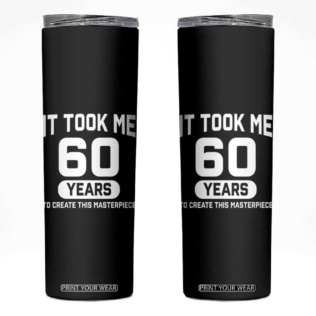 60th Birthday Skinny Tumbler To Create This Masterpiece 60 Year Old Gift TS10 Black Print Your Wear