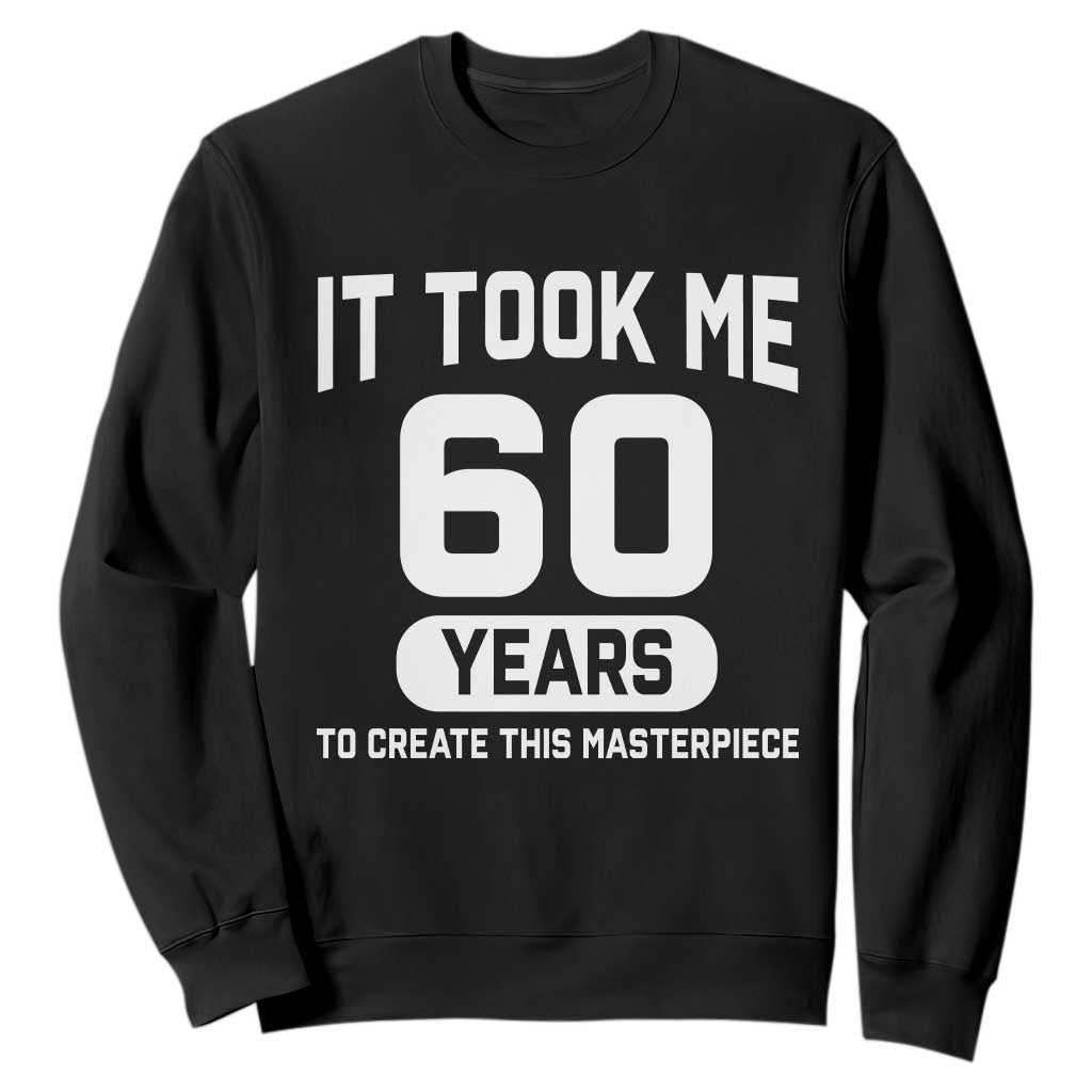 60th Birthday Sweatshirt To Create This Masterpiece 60 Year Old Gift TS10 Black Print Your Wear