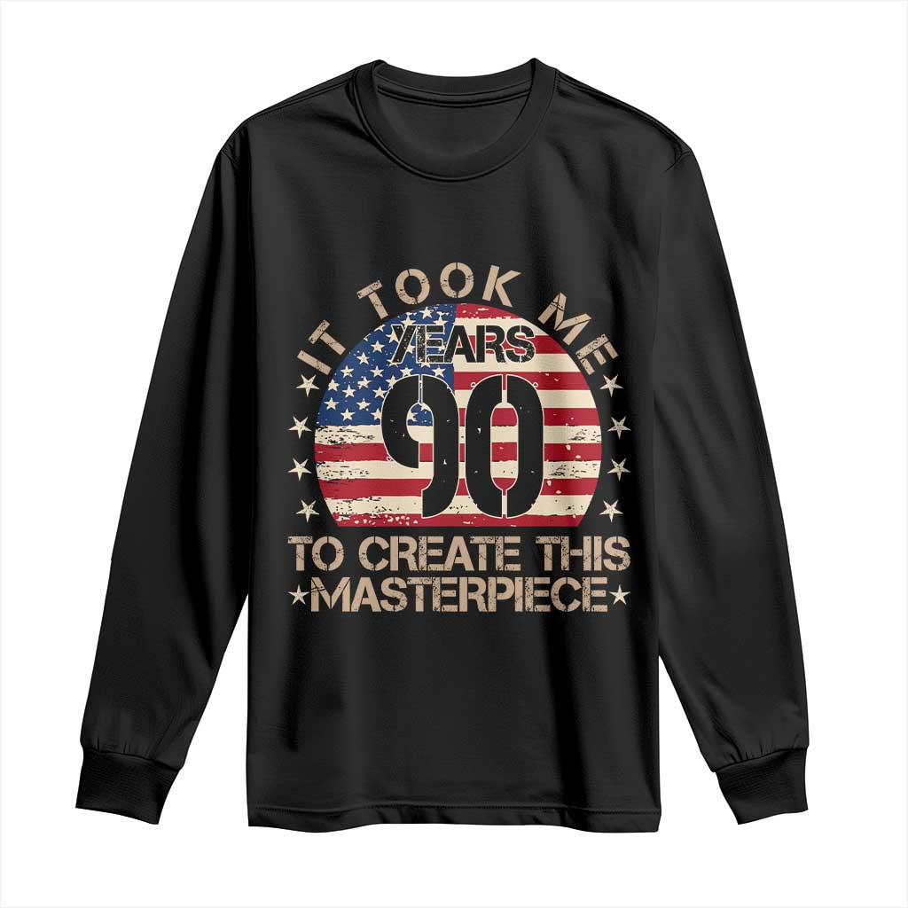 90th Birthday Long Sleeve Shirt It Took Me 90 Years To Create This Masterpiece Vintage American Flag TS10 Black Print Your Wear
