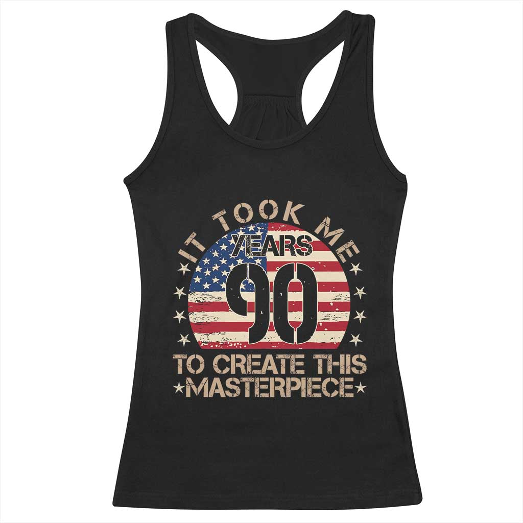 90th Birthday Racerback Tank Top It Took Me 90 Years To Create This Masterpiece Vintage American Flag TS10 Black Print Your Wear
