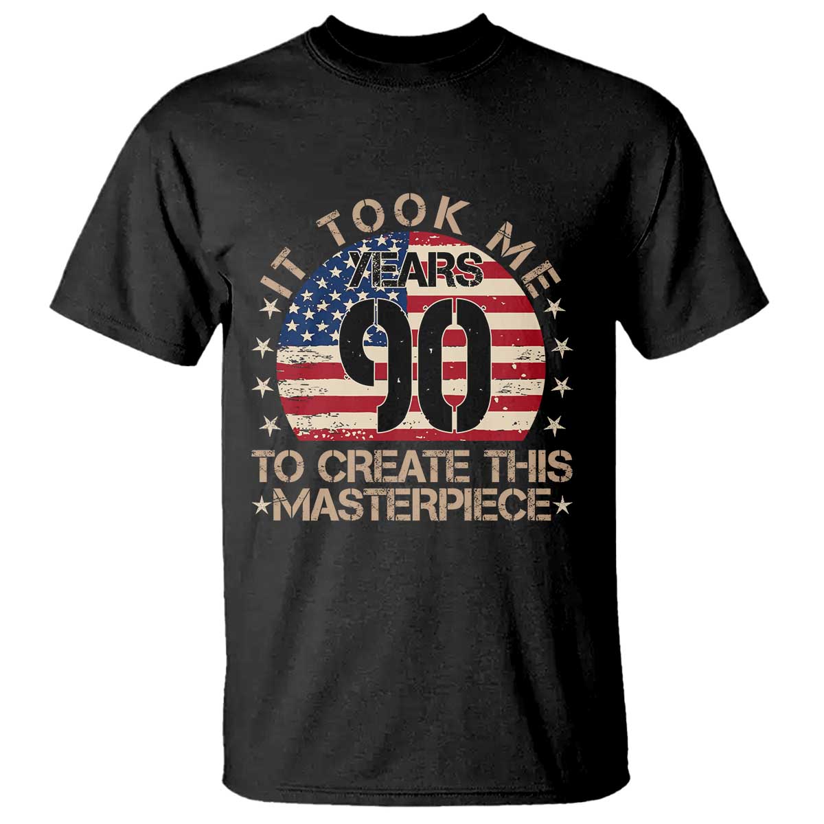 90th Birthday T Shirt It Took Me 90 Years To Create This Masterpiece Vintage American Flag