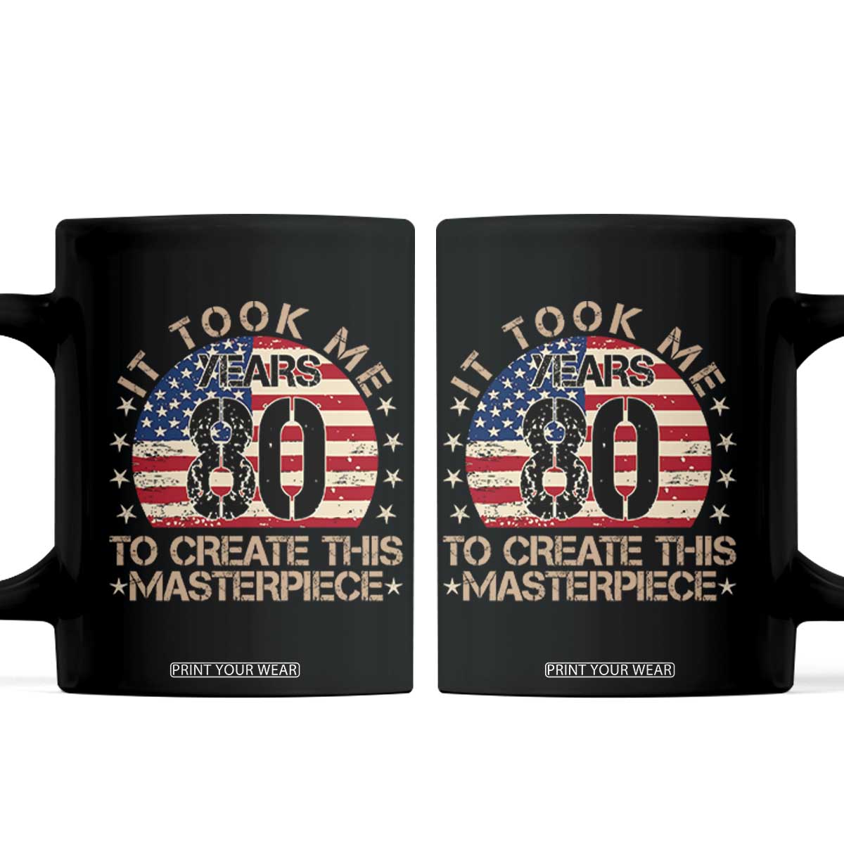 80th Birthday Coffee Mug It Took Me 80 Years To Create This Masterpiece Vintage American Flag TS10 Black Print Your Wear
