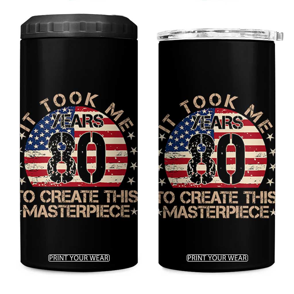 80th Birthday 4 in 1 Can Cooler Tumbler It Took Me 80 Years To Create This Masterpiece Vintage American Flag TS10 One Size: 16 oz Black Print Your Wear
