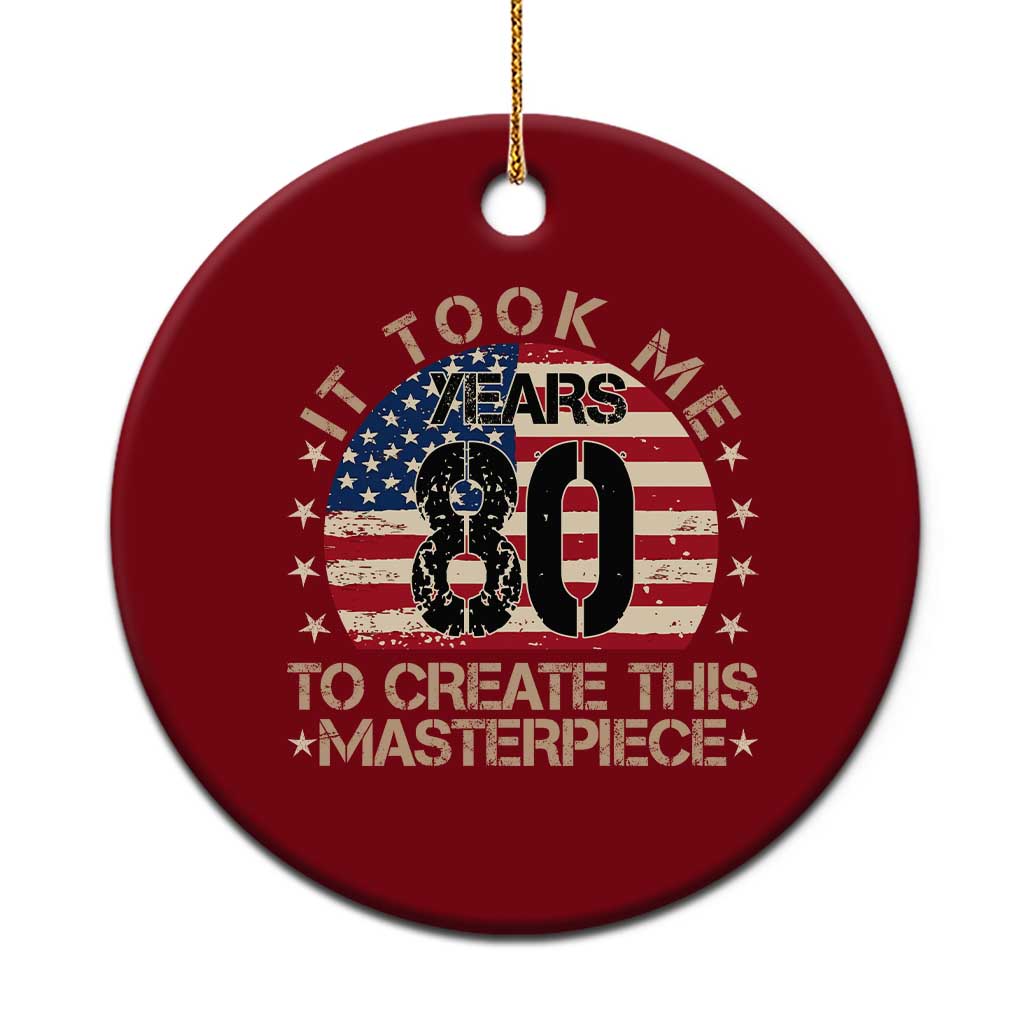 80th Birthday Ceramic Ornament It Took Me 80 Years To Create This Masterpiece Vintage American Flag TS10 1pc Red Print Your Wear