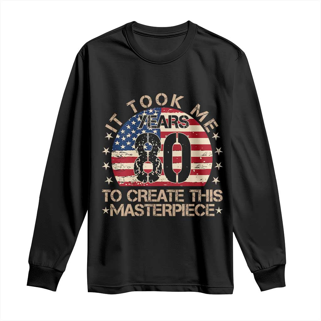 80th Birthday Long Sleeve Shirt It Took Me 80 Years To Create This Masterpiece Vintage American Flag TS10 Black Print Your Wear