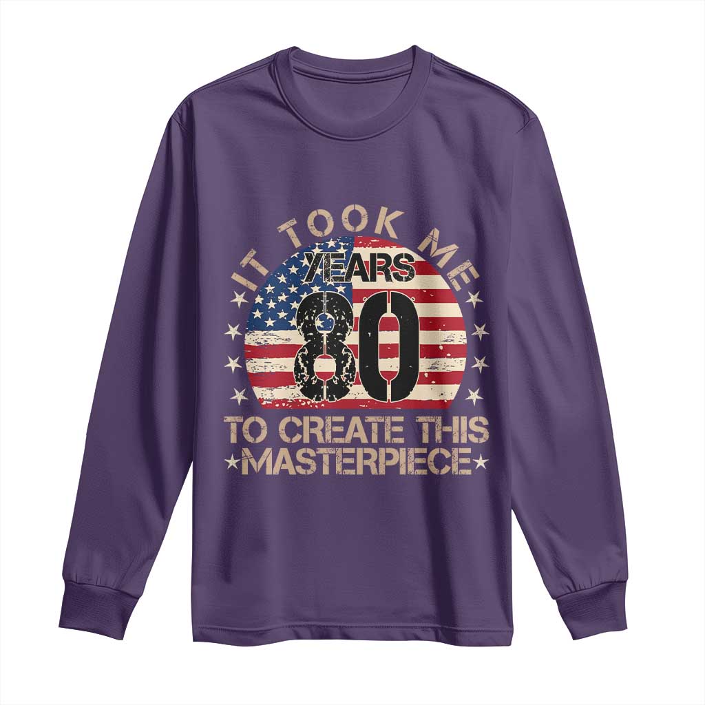 80th Birthday Long Sleeve Shirt It Took Me 80 Years To Create This Masterpiece Vintage American Flag