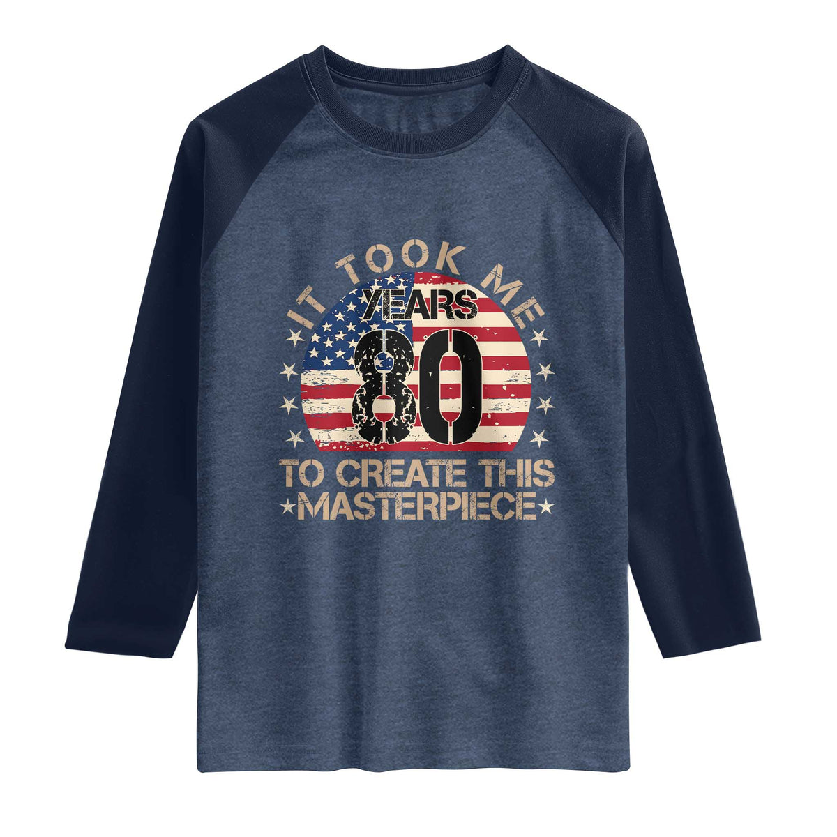 80th Birthday Raglan Shirt It Took Me 80 Years To Create This Masterpiece Vintage American Flag