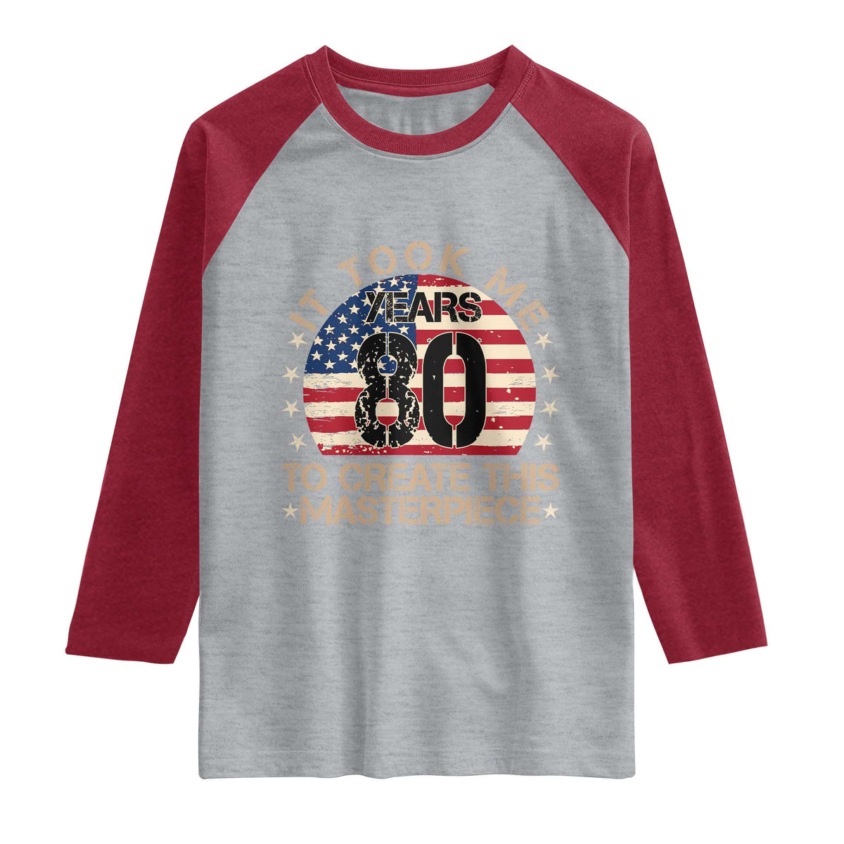 80th Birthday Raglan Shirt It Took Me 80 Years To Create This Masterpiece Vintage American Flag