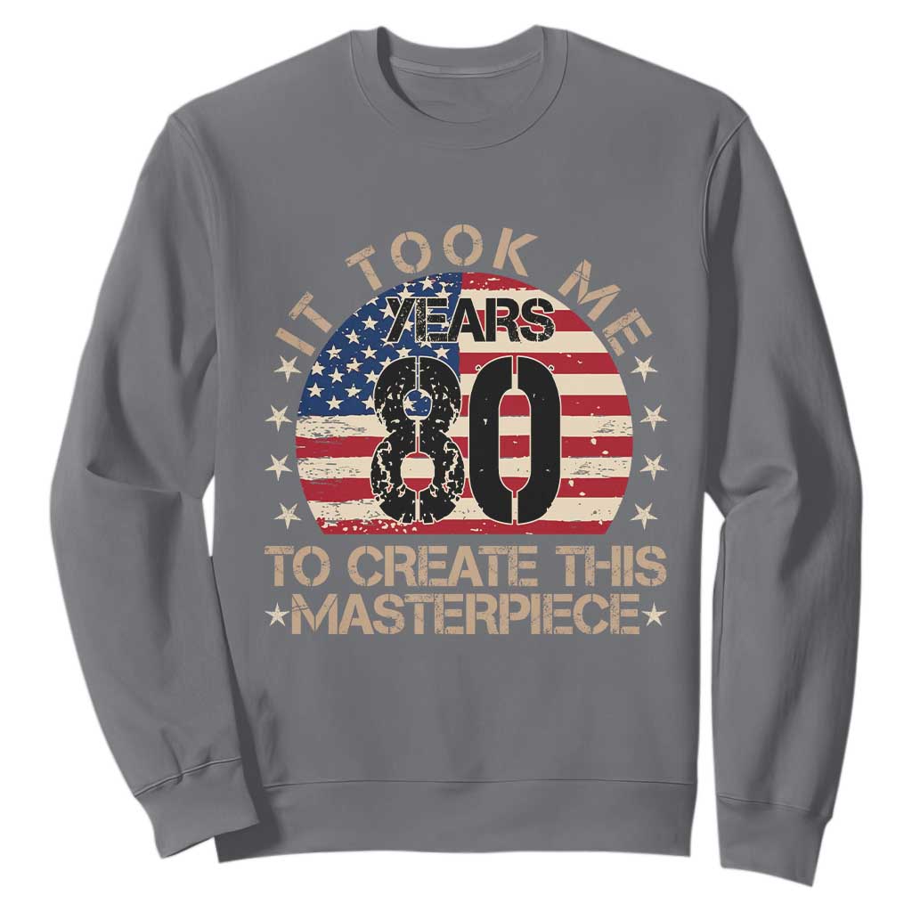 80th Birthday Sweatshirt It Took Me 80 Years To Create This Masterpiece Vintage American Flag