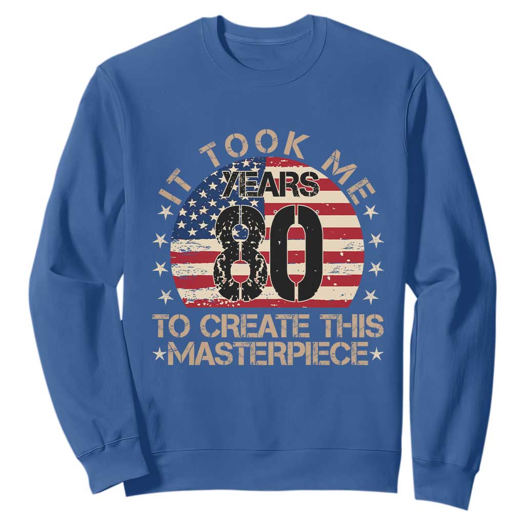 80th Birthday Sweatshirt It Took Me 80 Years To Create This Masterpiece Vintage American Flag
