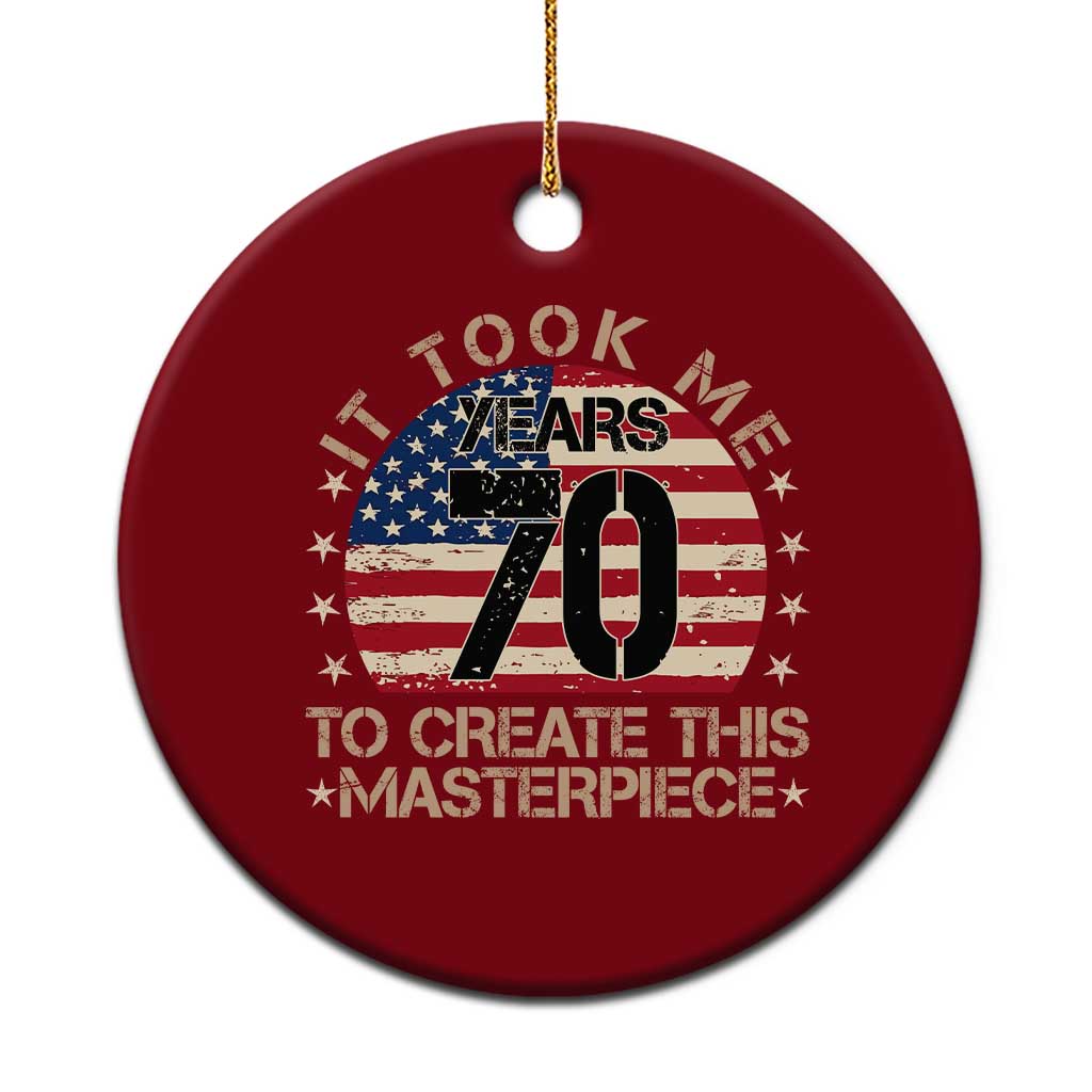 70th Birthday Ceramic Ornament It Took Me 70 Years To Create This Masterpiece Vintage American Flag TS10 1pc Red Print Your Wear