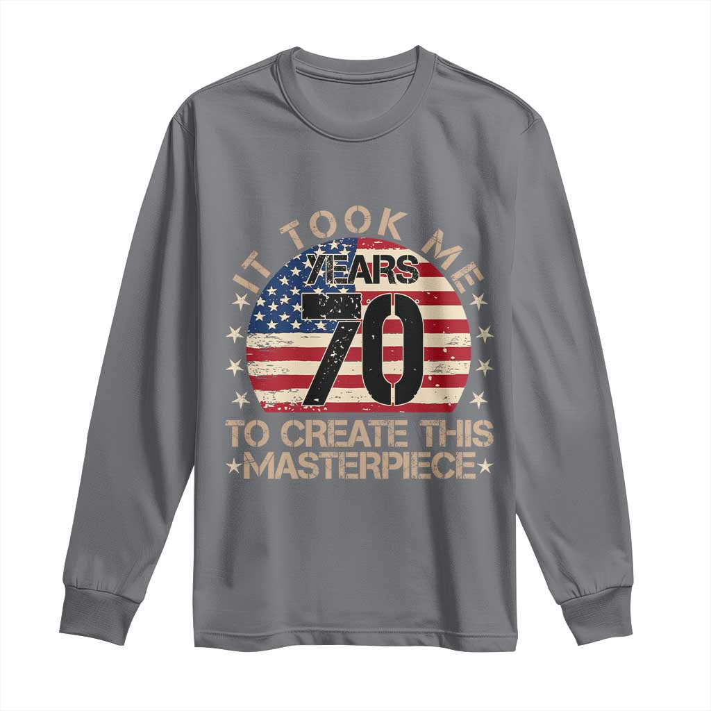 70th Birthday Long Sleeve Shirt It Took Me 70 Years To Create This Masterpiece Vintage American Flag