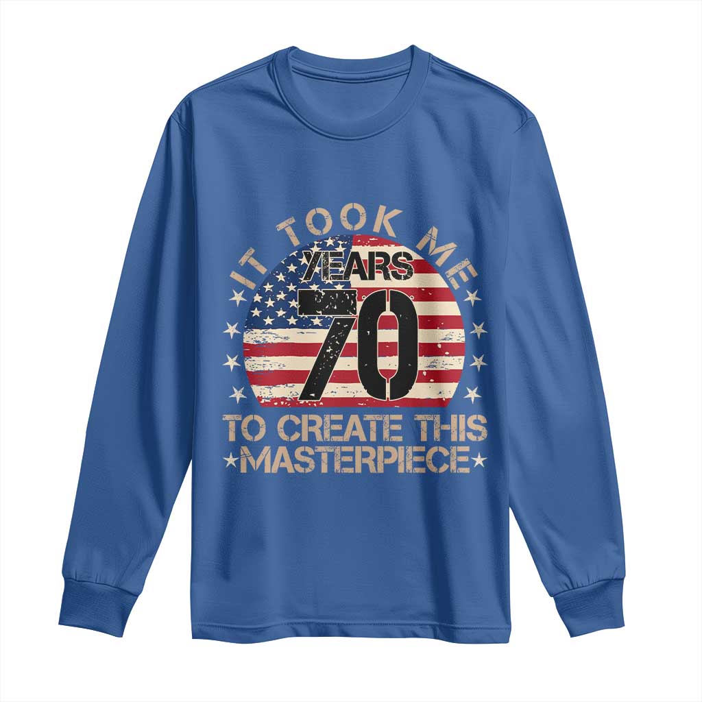 70th Birthday Long Sleeve Shirt It Took Me 70 Years To Create This Masterpiece Vintage American Flag