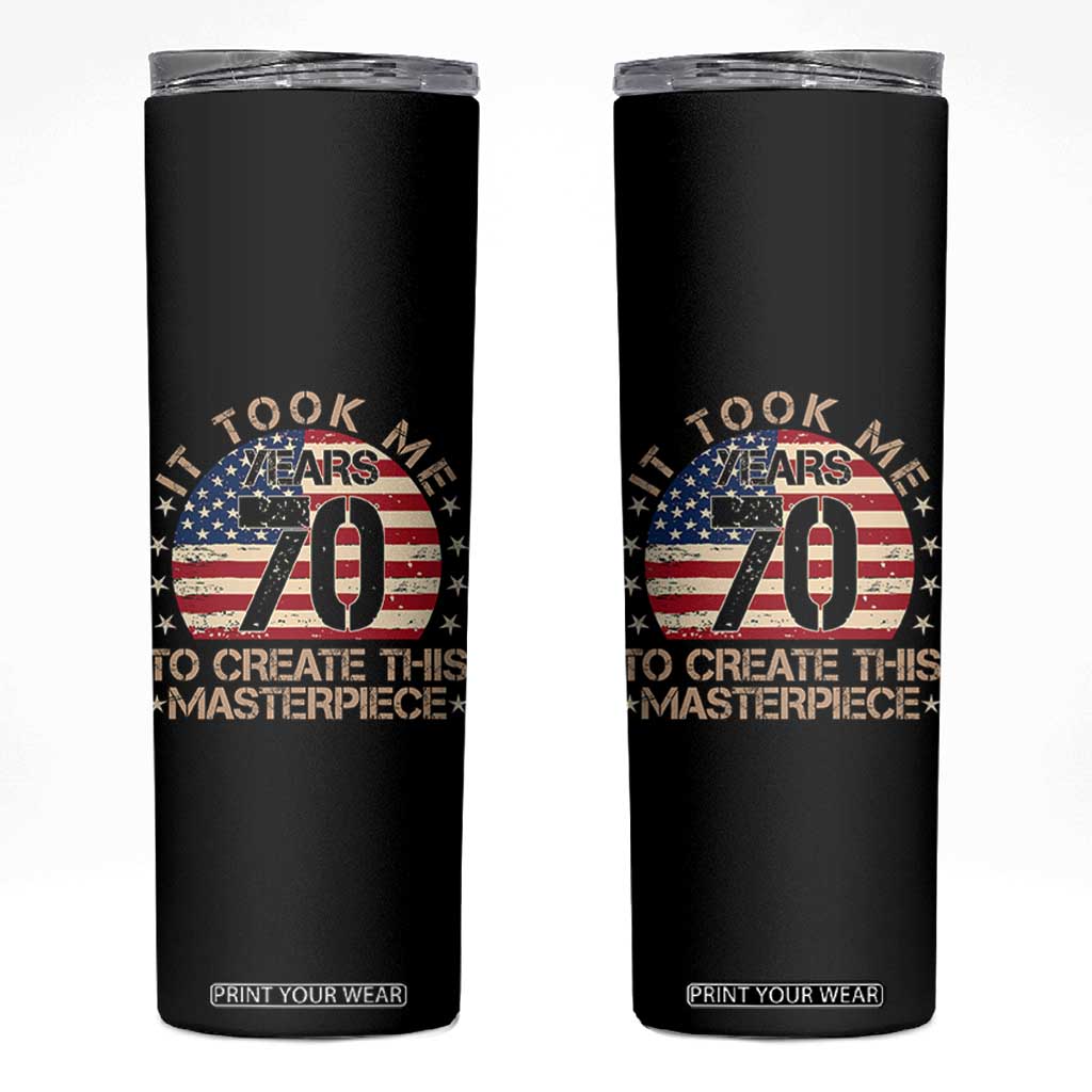70th Birthday Skinny Tumbler It Took Me 70 Years To Create This Masterpiece Vintage American Flag TS10 Black Print Your Wear