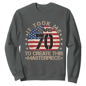70th Birthday Sweatshirt It Took Me 70 Years To Create This Masterpiece Vintage American Flag