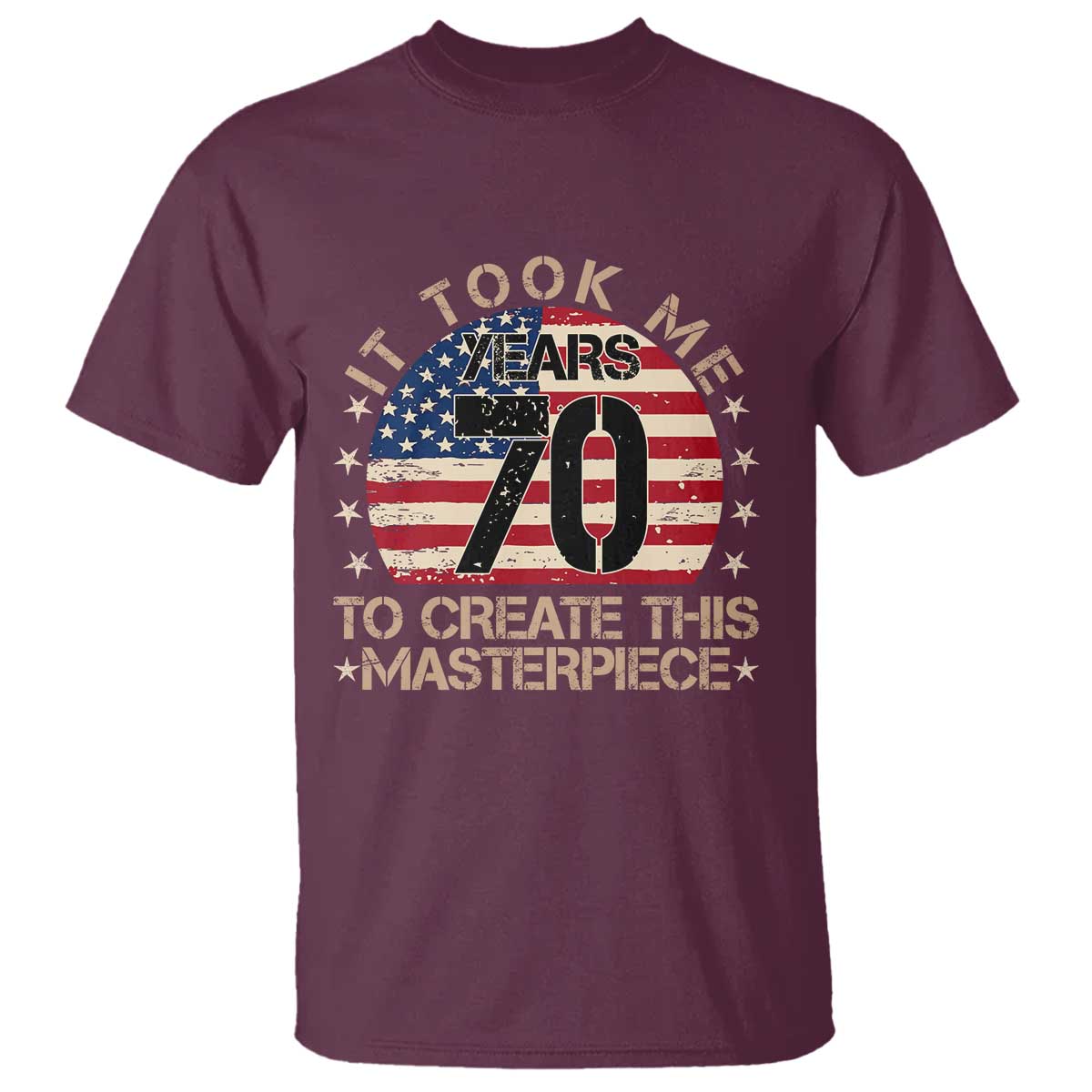 70th Birthday T Shirt It Took Me 70 Years To Create This Masterpiece Vintage American Flag