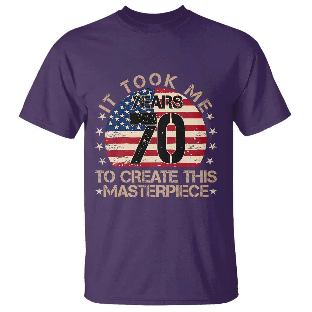 70th Birthday T Shirt It Took Me 70 Years To Create This Masterpiece Vintage American Flag